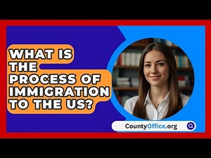 What Is The Process Of Immigration To The US? - CountyOffice.org