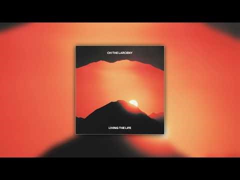 Oh The Larceny - "Living The Life" (Official Audio)