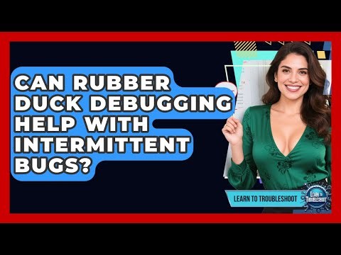 Can Rubber Duck Debugging Help With Intermittent Bugs? - Learn To Troubleshoot