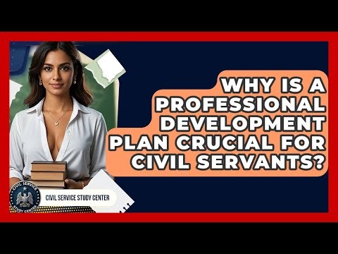 Why Is A Professional Development Plan Crucial For Civil Servants? - Civil Service Study Center