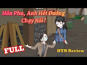 FULL - HÔN PHU, ANH HẾT ĐƯỜNG CHẠY RỒI ! | HYN Review