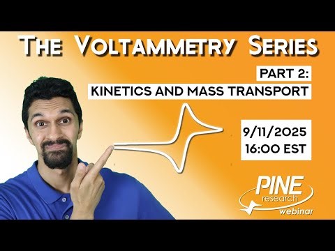 The Voltammetry Series Part 2: Kinetics and Mass Transport (16:00 EST)
