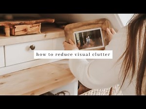 10 Ways To REDUCE Visual Clutter & Create a MINIMALIST home