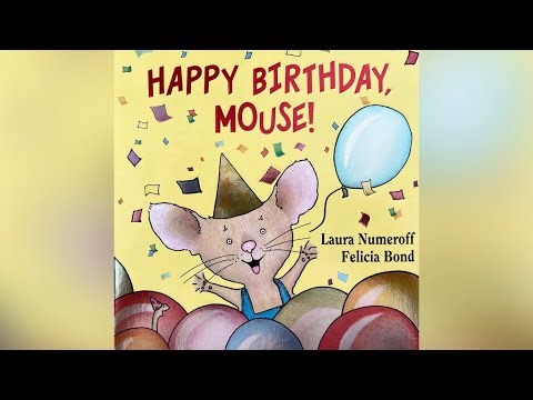 Happy Birthday, Mouse! Written by Laura Numeroff ( Read Aloud for Children ) Storytime With Music