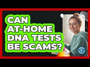 Can At-Home DNA Tests Be Scams?