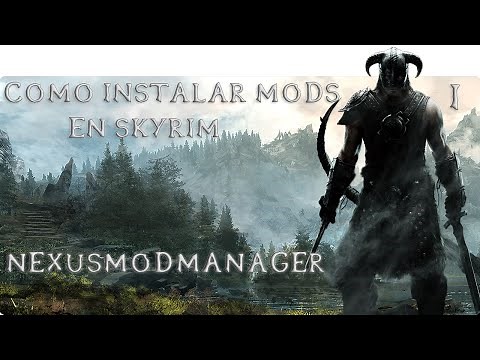 Cómo instalar Mods en Skyrim - Parte 1 : NexusModManager