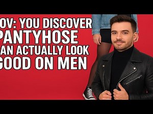 POV: You Discover Pantyhose Can Actually Look Good on Men