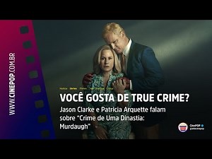DO YOU LIKE TRUE CRIME? Jason Clarke and Patricia Arquette on True Crime: Murdaugh