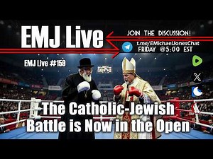 EMJ Live 159: The Catholic-Jewish Battle is Now in the Open