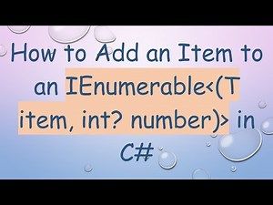How to Add an Item to an IEnumerable (T item, int? number) in C#