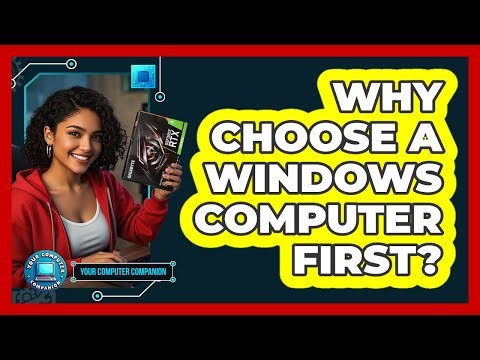 Why Choose A Windows Computer First?
