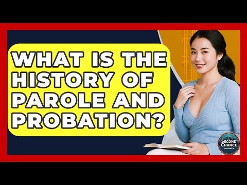 What Is The History Of Parole And Probation? - Second Chance Journey