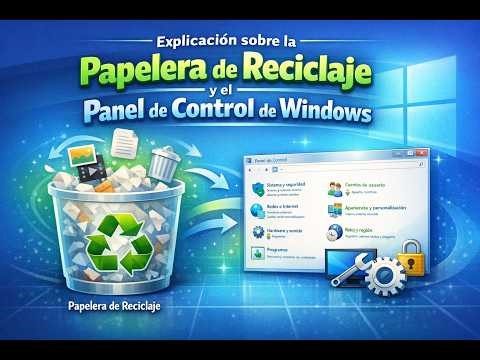 EXPLICACION SOBRE LA PAPELERA DE RECICLAJE Y EL PANEL DE CONTROL DE WINDOWS