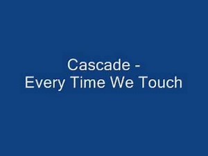 Cascade - Every Time We Touch ~w/ Lyrics~