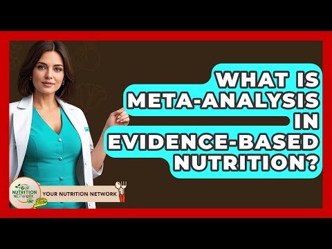 What Is Meta-analysis In Evidence-based Nutrition? - Your Nutrition Network