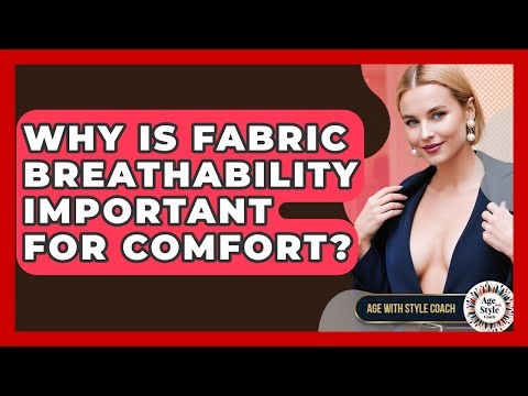 Why Is Fabric Breathability Important For Comfort? - Age With Style Coach
