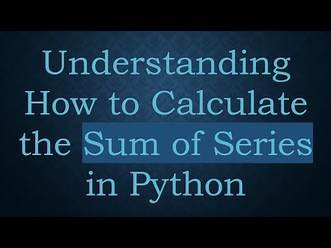Understanding How to Calculate the Sum of Series in Python