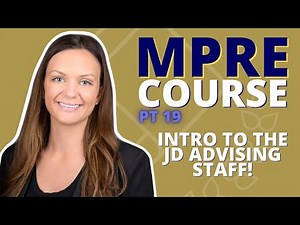 MPRE COURSE PART 19: Introduction To JD Advising Staff