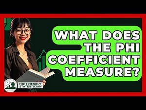 What Does The Phi Coefficient Measure? - The Friendly Statistician