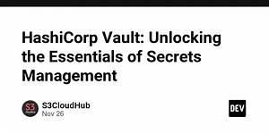HashiCorp Vault: Unlocking the Essentials of Secrets Management