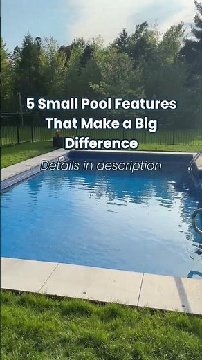 5 Small Pool Features That Make a Big Difference
