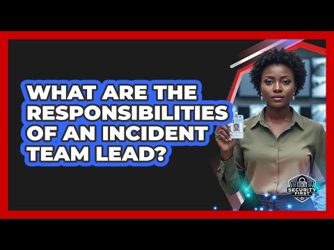 What Are The Responsibilities Of An Incident Team Lead?