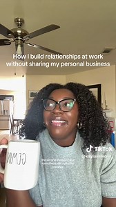 How I build relationships at work without sharing personal business