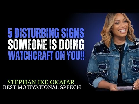 5 DISTURBING SIGNS SOMEONE IS DOING WATCHCRAFT ON YOU!! STEPHANIE IKE OKAFOR BEST MOTIVATIONAL SPEEC