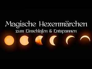 Die schönsten Märchen über Hexen zum Einschlafen, magischen Märchen zum Träumen, Hexenmärchen