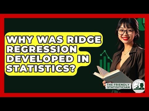 Why Was Ridge Regression Developed In Statistics? - The Friendly Statistician