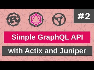 Building a Simple GraphQL API with Actix and Juniper [2020] #2