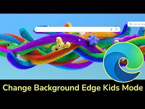 Microsoft Edge Kids Mode : How to Change Background of Microsoft Edge Kids Mode?