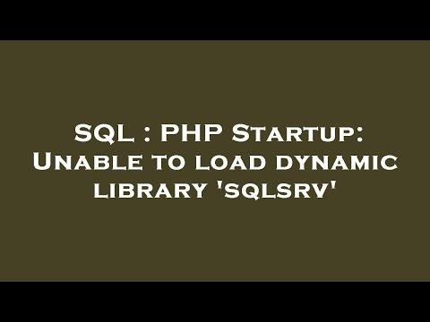 SQL : PHP Startup: Unable to load dynamic library 'sqlsrv'