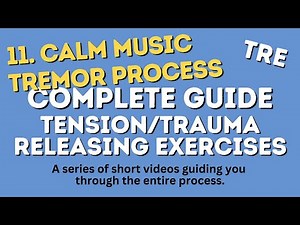 11. Relaxing Tremor Process Guide - Your Step-by-Step Tension/Trauma Releasing Exercises (TRE) Guide