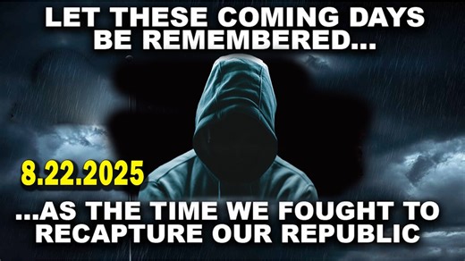 And We Know Situation Update 08.22.25: Let These COMING DAYS Be REMEMBERED, Taking Back Our COUNTRY
