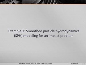 Example 3: Smoothed particle hydrodynamics (SPH) modeling for an impact problem - SlideServe