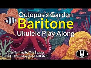 Octopus’s Garden Baritone Ukulele Play Along