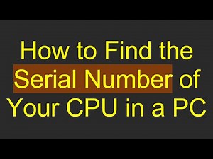 How to Find the Serial Number of Your CPU in a PC