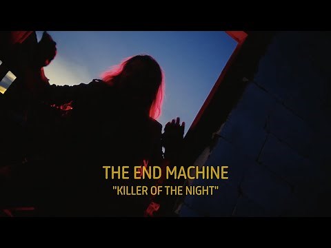 The End Machine - "Killer of the Night" - Official Music Video
