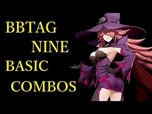 BLAZBLUE CROSS TAG BATTLE NINE BASIC COMBOS【BBTAG ナイン 基礎コンボ】
