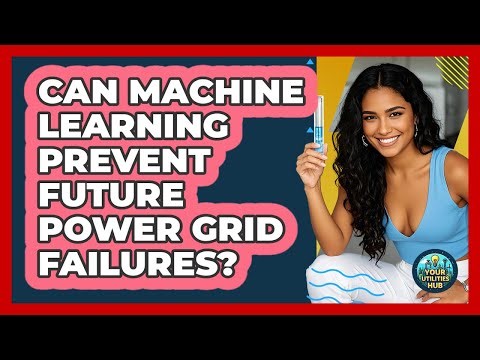 Can Machine Learning Prevent Future Power Grid Failures? - Your Utilities Hub