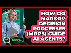 How Do Markov Decision Processes (MDPs) Guide AI Agents? - AI and Machine Learning Explained