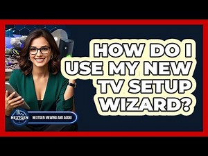 How Do I Use My New TV Setup Wizard?