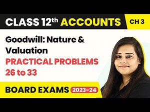 Class 12 Accounts Chapter 3 | Goodwill: Nature & Valuation - Practical Problems 26 to 33 (2022-23)