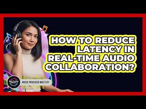 How To Reduce Latency In Real-Time Audio Collaboration?