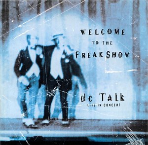 dc Talk - Welcome To The Freakshow (Live In Concert)