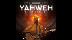 MP3 DOWNLOAD: E-Daniels - Yahweh [  Lyrics] | CeeNaija