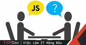 10 câu hỏi javascript để nâng cao trình độ | TopDev