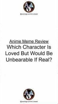 Which Character Is Loved But Would Be Unbearable If Real