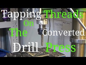 Tapping Threads On the Drill Mill Press.